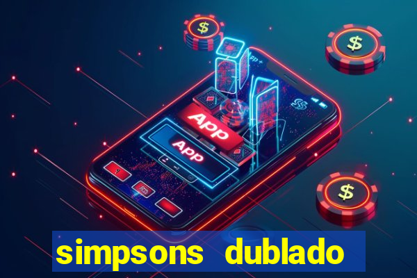 simpsons dublado assistir online