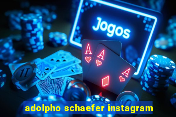 adolpho schaefer instagram