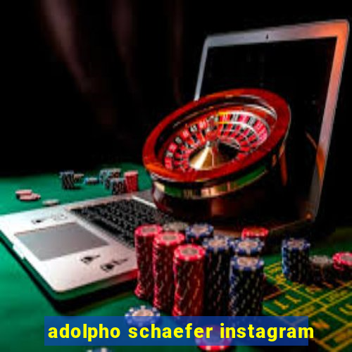 adolpho schaefer instagram