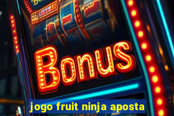 jogo fruit ninja aposta