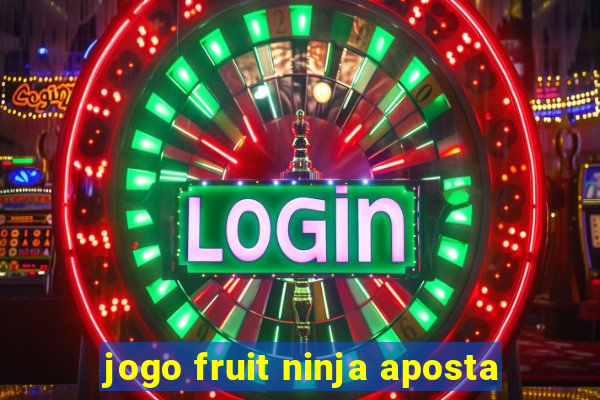 jogo fruit ninja aposta