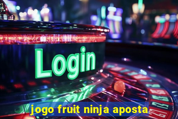 jogo fruit ninja aposta