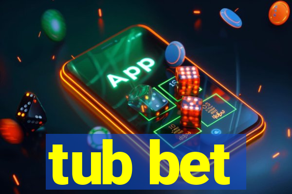 tub bet