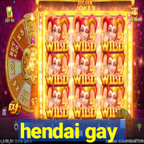 hendai gay