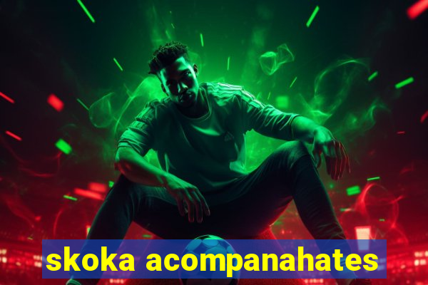 skoka acompanahates