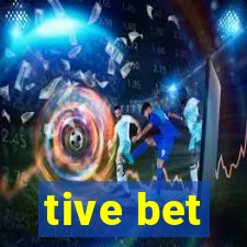 tive bet