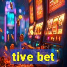 tive bet