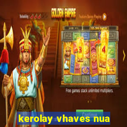 kerolay vhaves nua