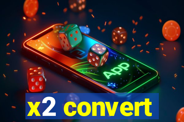 x2 convert