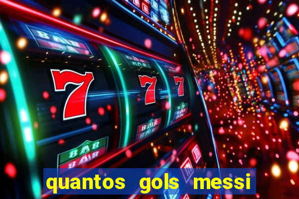 quantos gols messi tem na carreira