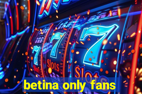 betina only fans