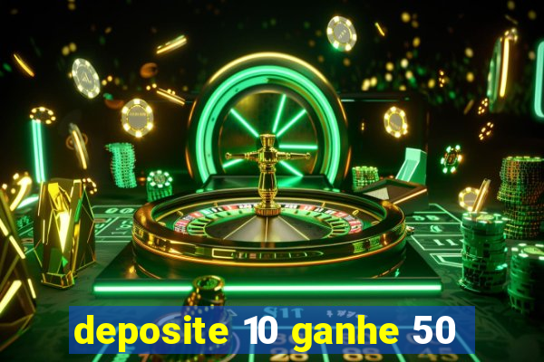 deposite 10 ganhe 50