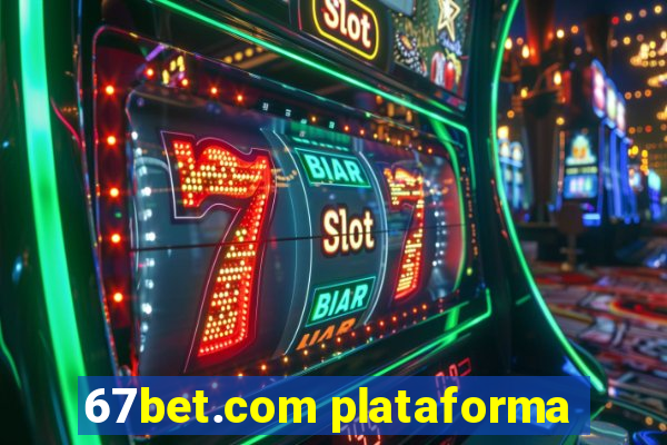 67bet.com plataforma