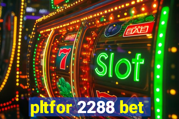 pltfor 2288 bet