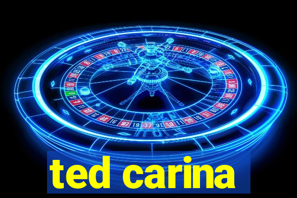 ted carina