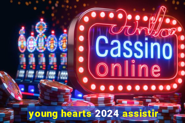 young hearts 2024 assistir