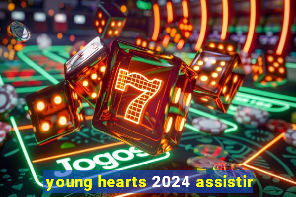 young hearts 2024 assistir