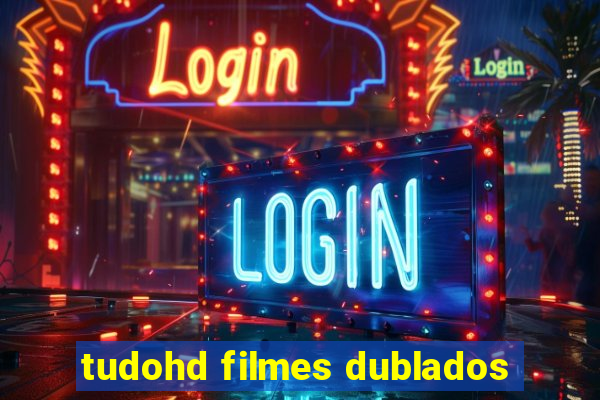 tudohd filmes dublados