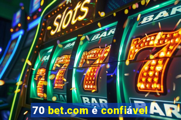 70 bet.com é confiável