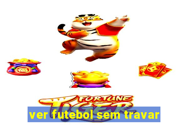 ver futebol sem travar