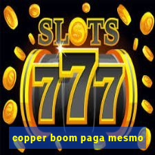 copper boom paga mesmo