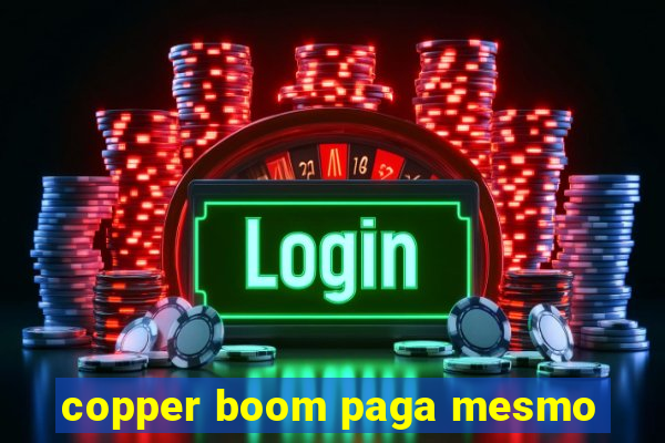 copper boom paga mesmo