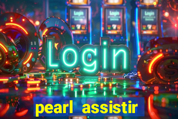 pearl assistir online megaflix