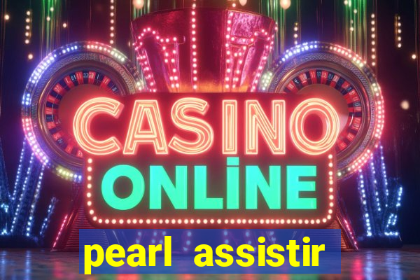 pearl assistir online megaflix