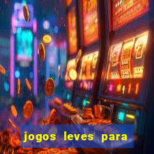 jogos leves para pc fraco blog