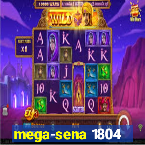 mega-sena 1804