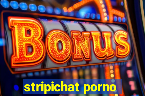 stripichat porno