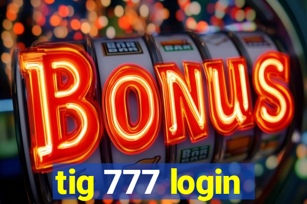 tig 777 login