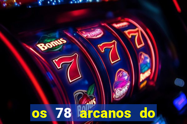 os 78 arcanos do tarot e seus significados