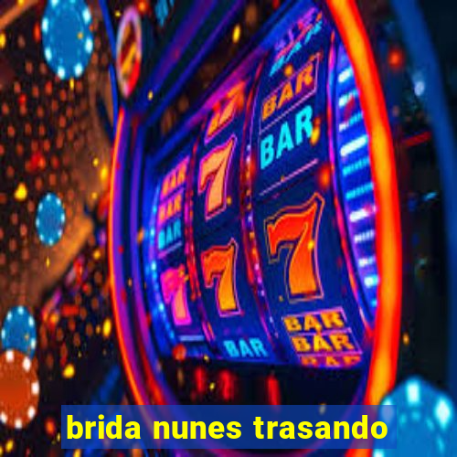 brida nunes trasando