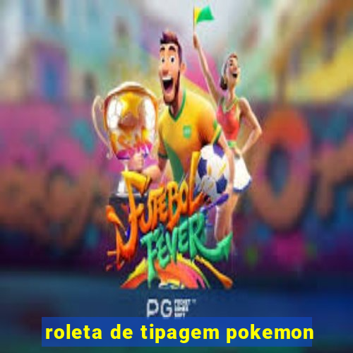 roleta de tipagem pokemon