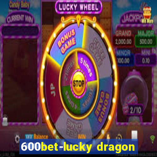 600bet-lucky dragon