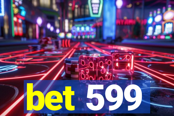 bet 599