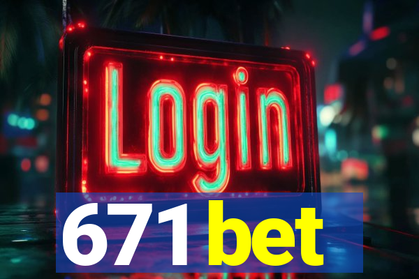 671 bet