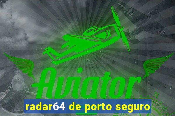 radar64 de porto seguro