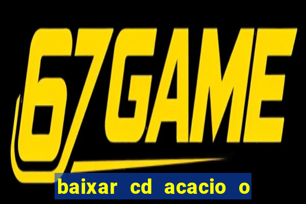 baixar cd acacio o ferinha da bahia vol 1