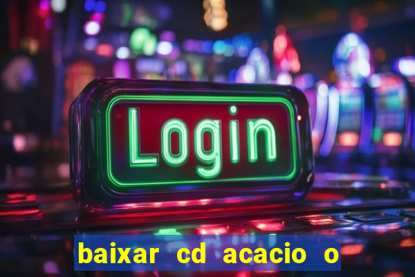 baixar cd acacio o ferinha da bahia vol 1