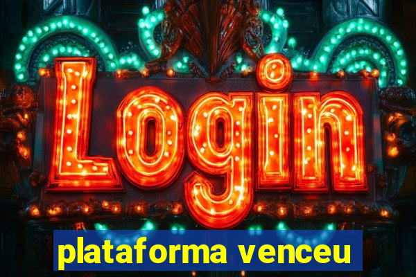 plataforma venceu