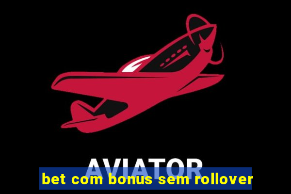 bet com bonus sem rollover