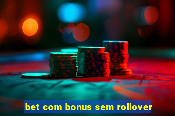 bet com bonus sem rollover