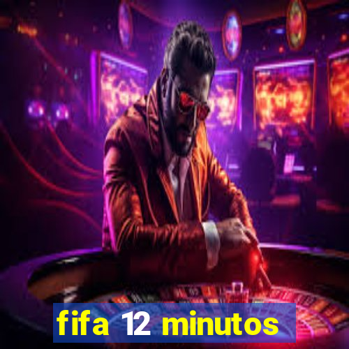 fifa 12 minutos