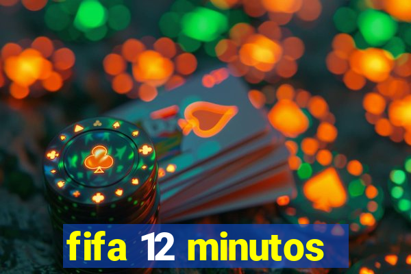 fifa 12 minutos