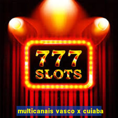 multicanais vasco x cuiaba