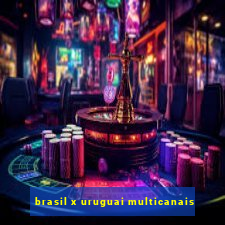 brasil x uruguai multicanais