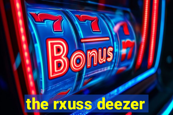 the rxuss deezer