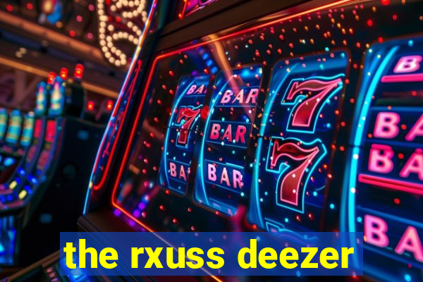 the rxuss deezer